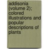 Addisonia (Volume 2); Colored Illustrations And Popular Descriptions Of Plants door New York Botanical Garden