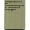 Alphaplus Basiskurs. Der Alphabetisierungskurs für multinationale Lerngruppen door Vecih Yasaner