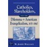 Catholics, Slaveholders, And The Dilemma Of American Evangelicalism, 1835-1860