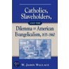 Catholics, Slaveholders, And The Dilemma Of American Evangelicalism, 1835-1860 door W. Jason Wallace