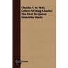 Charles I. in 1646. Letters of King Charles the First to Queen Henrietta Maria door Authors Various