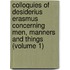 Colloquies Of Desiderius Erasmus Concerning Men, Manners And Things (Volume 1)