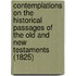 Contemplations On The Historical Passages Of The Old And New Testaments (1825)