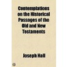 Contemplations On The Historical Passages Of The Old And New Testaments (1825) door Joseph Hall