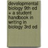 Developmental Biology 9th Ed + a Student Handbook in Writing in Biology 3rd Ed