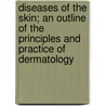 Diseases Of The Skin; An Outline Of The Principles And Practice Of Dermatology door Sir Malcolm Alexander Morris