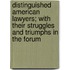 Distinguished American Lawyers; With Their Struggles And Triumphs In The Forum