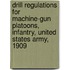 Drill Regulations For Machine-Gun Platoons, Infantry, United States Army, 1909