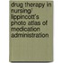 Drug Therapy in Nursing/ Lippincott's Photo Atlas of Medication Administration