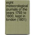 Eight Meteorological Journals of the Years 1793 to 1800, Kept in London (1801)