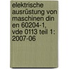 Elektrische Ausrüstung Von Maschinen Din En 60204-1, Vde 0113 Teil 1: 2007-06 by Hans-Heinrich Egyptien