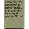 Exam Prep For Essentials Of Contemporary Management By Jones & George, 3rd Ed. door Kenneth M. George