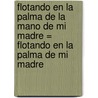 Flotando En La Palma de La Mano de Mi Madre = Flotando En La Palma de Mi Madre door Ursula Hegi