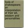 Fools Of Shakespeare; An Interpretation Of Their Wit, Wisdom And Personalities door Frederick B. Warde