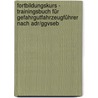 Fortbildungskurs - Trainingsbuch Für Gefahrgutfahrzeugführer Nach Adr/ggvseb by Gerd Kölb