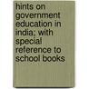 Hints On Government Education In India; With Special Reference To School Books by John Murdoch