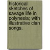 Historical Sketches Of Savage Life In Polynesia; With Illustrative Clan Songs. door William Wyatt Gill