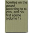 Homilies On The Gospel According To St. John, And His First Epistle (Volume 1)