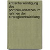 Kritische Würdigung des Portfolio-Ansatzes im Rahmen der Strategieentwicklung door Markus Loderbauer