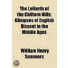Lollards Of The Chiltern Hills; Glimpses Of English Dissent In The Middle Ages door William Henry Summers