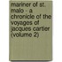 Mariner Of St. Malo - A Chronicle Of The Voyages Of Jacques Cartier (Volume 2)