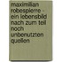 Maximilian Robespierre - Ein Lebensbild nach zum Teil noch unbenutzten Quellen