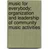 Music For Everybody; Organization And Leadership Of Community Music Activities door Marshall Bartholomew