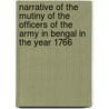 Narrative Of The Mutiny Of The Officers Of The Army In Bengal In The Year 1766 door Anon