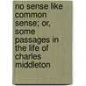 No Sense Like Common Sense; Or, Some Passages In The Life Of Charles Middleton by Mary Botham Howitt