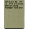 Ocr Level 3 Itq - Unit 79 - Word Processing Software Using Microsoft Word 2007 door Cia Training Ltd