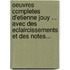 Oeuvres Completes D'Etienne Jouy ... Avec Des Eclaircissements Et Des Notes...