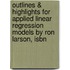 Outlines & Highlights For Applied Linear Regression Models By Ron Larson, Isbn