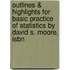 Outlines & Highlights For Basic Practice Of Statistics By David S. Moore, Isbn