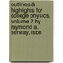 Outlines & Highlights For College Physics, Volume 2 By Raymond A. Serway, Isbn