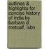 Outlines & Highlights For Concise History Of India By Barbara D. Metcalf, Isbn