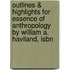 Outlines & Highlights For Essence Of Anthropology By William A. Haviland, Isbn