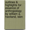 Outlines & Highlights For Essence Of Anthropology By William A. Haviland, Isbn by Cram101 Textbook Reviews