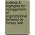 Outlines & Highlights For Management Of Organizational Behavior By Hersey Isbn