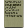 Parametric Lie Group Actions on Global Generalised Solutions of Nonlinear Pdes door Elemer E. Rosinger