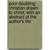 Poor Doubting Christian Drawn To Christ; With An Abstract Of The Author's Life door Thomas Hooker