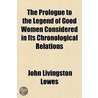 Prologue To The Legend Of Good Women Considered In Its Chronological Relations door John Livingston Lowes