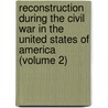 Reconstruction During The Civil War In The United States Of America (Volume 2) by Eben Greenough Scott