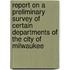 Report On A Preliminary Survey Of Certain Departments Of The City Of Milwaukee
