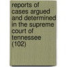 Reports Of Cases Argued And Determined In The Supreme Court Of Tennessee (102) door Tennessee. Supreme Court