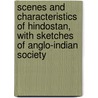 Scenes And Characteristics Of Hindostan, With Sketches Of Anglo-Indian Society door Emma Roberts