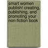 Smart Women Publish! Creating, Publishing, and Promoting Your Non-Fiction Book door Jan B. King
