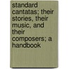 Standard Cantatas; Their Stories, Their Music, And Their Composers; A Handbook door George Putnam Upton