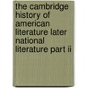 The Cambridge History Of American Literature Later National Literature Part Ii by William Peterfield Trent