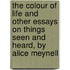 The Colour Of Life And Other Essays On Things Seen And Heard, By Alice Meynell
