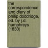 The Correspondence And Diary Of Philip Doddridge, Ed. By J.D. Humphreys (1830) door Phillip Doddridge